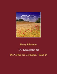 Die Korngöttin Sif (eBook, ePUB) - Eilenstein, Harry