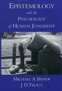 Epistemology and the Psychology of Human Judgment (eBook, ePUB) - Bishop, Michael A; Trout, J. D.