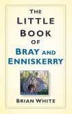 The Little Book of Bray and Enniskerry (eBook, ePUB)
