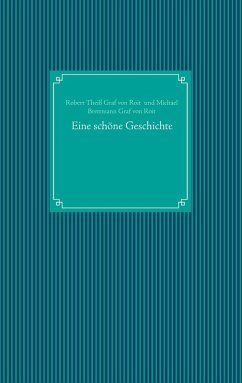 Eine schöne Geschichte (eBook, ePUB) - Theiß Graf von Roit, Robert; Brettmann Graf von Roit, Michael