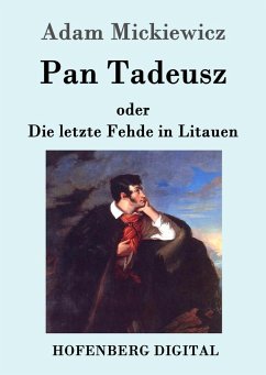 Pan Tadeusz oder Die letzte Fehde in Litauen (eBook, ePUB) - Mickiewicz, Adam