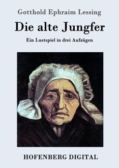 Die alte Jungfer (eBook, ePUB) - Gotthold Ephraim Lessing