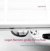 Logan Banners große Fotoschule (eBook, ePUB) Logan Banners große Fotoschule (eBook, ePUB)