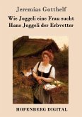 Wie Joggeli eine Frau sucht / Hans Joggeli der Erbvetter (eBook, ePUB)