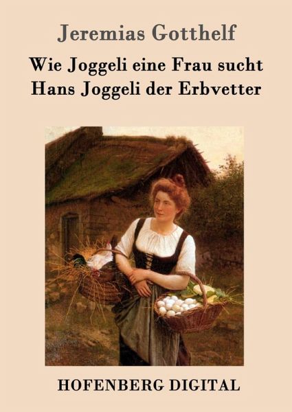 Wie Joggeli eine Frau sucht / Hans Joggeli der Erbvetter (eBook, ePUB) Wie Joggeli eine Frau sucht / Hans Joggeli der Erbvetter (eBook, ePUB)