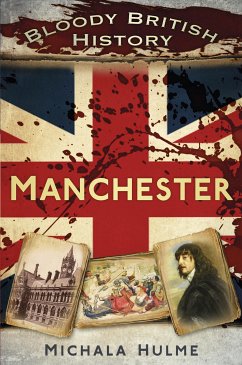 Bloody British History: Manchester (eBook, ePUB) - Hulme, Michala