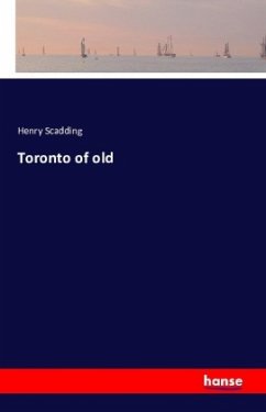 Toronto of old - Scadding, Henry