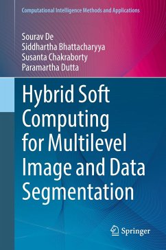 Hybrid Soft Computing for Multilevel Image and Data Segmentation - De, Sourav;Bhattacharyya, Siddhartha;Chakraborty, Susanta