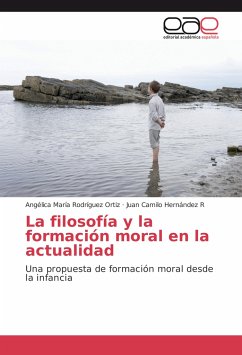 La filosofía y la formación moral en la actualidad - Rodríguez Ortiz, Angélica María;Hernández R, Juan Camilo