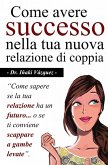 Come avere successo nella tua nuova relazione di coppia (eBook, ePUB) Come avere successo nella tua nuova relazione di coppia (eBook, ePUB)