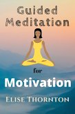 Guided Meditation For Motivation (eBook, ePUB) Guided Meditation For Motivation (eBook, ePUB)