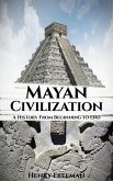 Mayan Civilization: A History From Beginning to End (eBook, ePUB) Mayan Civilization: A History From Beginning to End (eBook, ePUB)