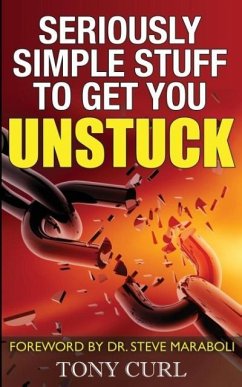 Seriously Simple Stuff to Get You Unstuck. - Curl, Tony