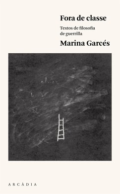 Fora de classe : Textos de filosofia de guerrilla - Garcés Mascareñas, Marina; Garcés, Marina