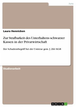 Zur Strafbarkeit des Unterhaltens schwarzer Kassen in der Privatwirtschaft - Hennicken, Laura