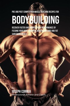 Pre and Post Competition Muscle Building Recipes for Bodybuilding - Correa, Joseph