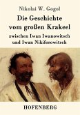 Die Geschichte vom großen Krakeel zwischen Iwan Iwanowitsch und Iwan Nikiforowitsch Die Geschichte vom großen Krakeel zwischen Iwan Iwanowitsch und Iwan Nikiforowitsch