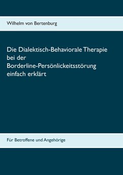 Dialektisch-Behaviorale Therapie bei der Borderline-Persönlichkeitsstörung einfach erklärt - Bertenburg, Wilhelm von