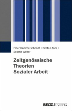Zeitgenössische Theorien Sozialer Arbeit - Hammerschmidt, Peter;Aner, Kirsten;Weber, Sascha