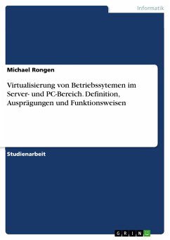 Virtualisierung von Betriebssytemen im Server- und PC-Bereich. Definition, Ausprägungen und Funktionsweisen - Rongen, Michael