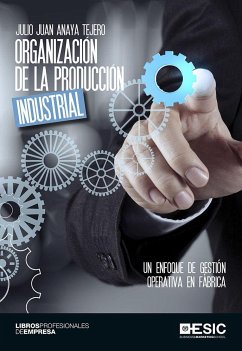 Organización de la producción industrial : un enfoque de gestión operativa en fábrica - Anaya Tejero, Julio Juan