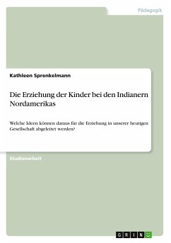 Die Erziehung der Kinder bei den Indianern Nordamerikas - Sprenkelmann, Kathleen