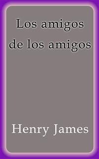 Los amigos de los amigos (eBook, ePUB) - James, Henry