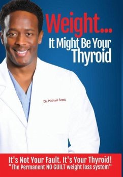 Weight? It Might Be Your Thyroid - Scott, Michael Dewayne