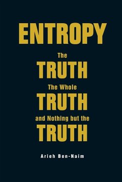 Entropy: The Truth, the Whole Truth, and Nothing But the Truth - Ben-Naim, Arieh