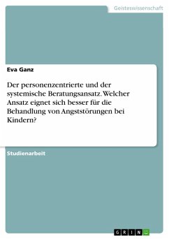 Cover Der personenzentrierte und der systemische Beratungsansatz. Welcher Ansatz eignet sich besser für die Behandlung von Angststörungen bei Kindern? (eBook, ePUB)