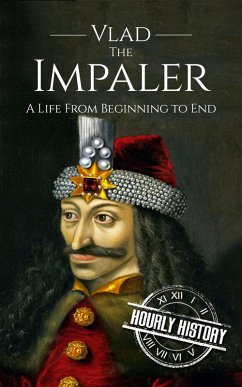 Vlad the Impaler: A Life From Beginning to End (eBook, ePUB) - History, Hourly
