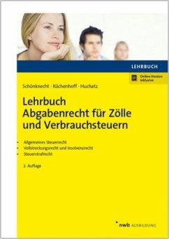 Lehrbuch Abgabenrecht für Zölle und Verbrauchsteuern - Schönknecht, Michael;Huchatz, Wolfgang;Küchenhoff, Benjamin