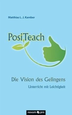 PosiTeach - Die Vision des Gelingens - Kamber, Matthias L. J.