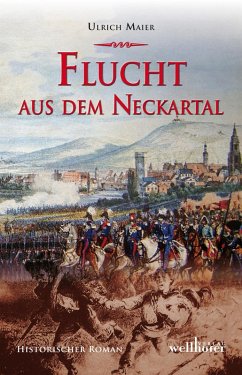 Flucht aus dem Neckartal: Historischer Roman (eBook, ePUB) - Maier, Ulrich