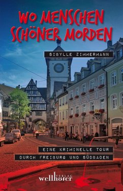 Wo Menschen schöner morden: Eine kriminelle Tour durch Freiburg und Südbaden (eBook, ePUB) - Zimmermann, Sibylle