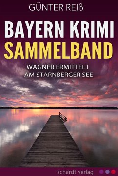 Bayern Krimi Sammelband: Wagner ermittelt am Starnberger See (eBook, ePUB) - Reiß, Günter