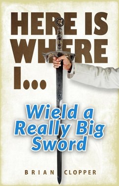 Here is Where I... Wield a Really Big Sword (eBook, ePUB) - Clopper, Brian