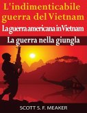 L'indimenticabile guerra del Vietnam: La guerra americana in Vietnam - La guerra nella giungla (eBook, ePUB)