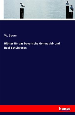 Blätter für das bayerische Gymnasial- und Real-Schulwesen - Bauer, W.;Kurz, A.