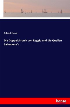 Die Doppelchronik von Reggio und die Quellen Salimbene's - Dove, Alfred