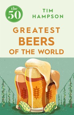 The 50 Greatest Beers of the World (eBook, ePUB) - Hampson, Tim