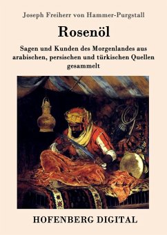 Rosenöl. Erstes und zweytes Fläschchen (eBook, ePUB) - Joseph Freiherr von Hammer-Purgstall