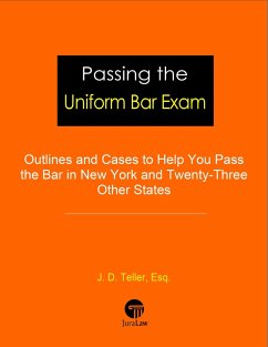 Passing the Uniform Bar Exam: Outlines and Cases to Help You Pass the Bar in New York and Twenty-Three Other States (Professional Examination Success Guides, #1) (eBook, ePUB) - Teller, J. D.