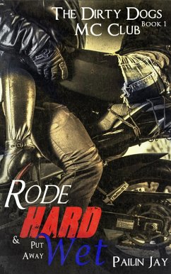 Cover Rode Hard and Put Away Wet (Dirty Dog MC club Series, #1) (eBook, ePUB)