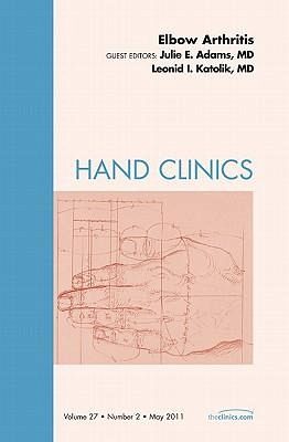 Elbow Arthritis, an Issue of Hand Clinics Elbow Arthritis, an Issue of Hand Clinics