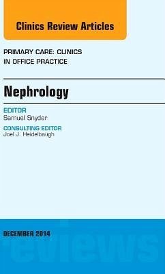 Nephrology, an Issue of Primary Care: Clinics in Office Practice - Snyder, Samuel