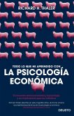 Todo lo que he aprendido con la psicología económica : el encuentro entre la economía y la psicología, y sus implicaciones para los individuos
