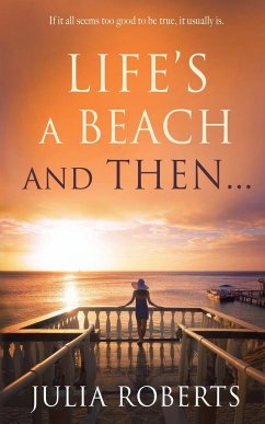Life's a Beach and Then... - Roberts, Julia
