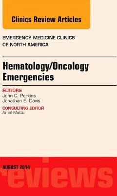 Hematology/Oncology Emergencies, an Issue of Emergency Medicine Clinics of North America - Perkins, John C.