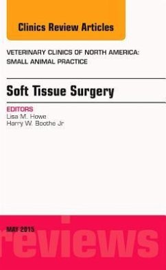 Soft Tissue Surgery, an Issue of Veterinary Clinics of North America: Small Animal Practice - Howe, Lisa M.